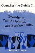 Counting the Public in: Presidents, Public Opinion, and Foreign Policy