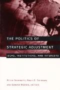 The Politics of Strategic Adjustment: Ideas, Institutions, and Interests