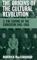 Origins of the Cultural Revolution Volume III the Coming of the Cataclysm 1961 1966