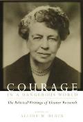 Courage in a Dangerous World The Political Writings of Eleanor Roosevelt
