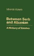 Between Serb & Albanian History Of Kosov