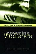 Covering Violence A Guide to Ethical Reporting about Victims & Trauma