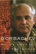 Gorbachev On My Country & The World