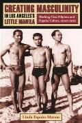 Creating Masculinity in Los Angeless Little Manila Working Class Filipinos & Popular Culture in the United States