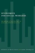 Economics for Social Workers The Application of Economic Theory to Social Policy & the Human Services