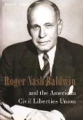 Roger Nash Baldwin and the American Civil Liberties Union