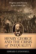 Henry George & the Crisis of Inequality Progress & Poverty in the Gilded Age