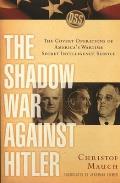 The Shadow War Against Hitler: The Covert Operations of America's Wartime Secret Intelligence Service