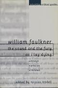 William Faulkner: The Sound and the Fury and as I Lay Dying: Essays, Articles, Reviews