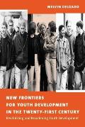 New Frontiers for Youth Development in the Twenty First Century Revitalizing & Broadening Youth Development