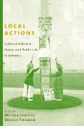 Local Actions Cultural Activism Power & Public Life in America