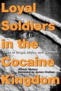Loyal Soldiers in the Cocaine Kingdom: Tales of Drugs, Mules, and Gunmen