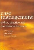 Case Management: Policy, Practice, and Professional Business
