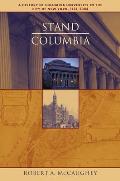 Stand Columbia A History of Columbia University in the City of New York 1754 2004