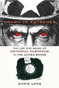 Drawn to Extremes The Use & Abuse of Editorial Cartoons in the United States