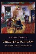 Creating Judaism History Tradition Practice