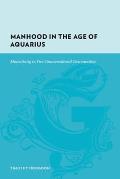 Manhood in the Age of Aquarius: Masculinity in Two Countercultural Communities