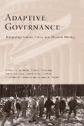Adaptive Governance: Integrating Science, Policy, and Decision Making