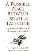 A Possible Peace Between Israel and Palestine: An Insider's Account of the Geneva Initiative