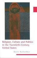 Religion Culture & Politics in the Twentieth Century United States
