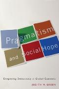 Pragmatism and Social Hope: Deepening Democracy in Global Contexts
