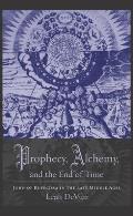 Prophecy Alchemy & the End of Time John of Rupecissa in the Late Middle Ages