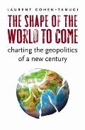 The Shape of the World to Come: Charting the Geopolitics of a New Century