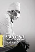 Health at Risk: America's Ailing Health System - And How to Heal It