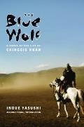 The Blue Wolf: A Novel of the Life of Chinggis Khan