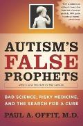 Autisms False Prophets Bad Science Risky Medicine & the Search for a Cure