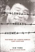 Long Road Home Testimony of a North Korean Camp Survivor