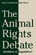The Animal Rights Debate: Abolition or Regulation?