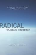 Radical Political Theology: Religion and Politics After Liberalism