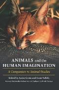 Animals & the Human Imagination A Companion to Animal Studies