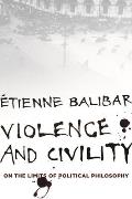 Violence & Civility On the Limits of Political Philosophy