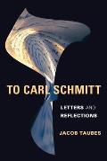 To Carl Schmitt: Letters and Reflections