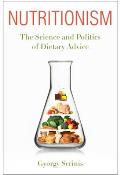 Nutritionism: The Science and Politics of Dietary Advice