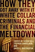 How They Got Away with It: White Collar Criminals and the Financial Meltdown