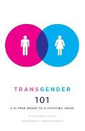 Transgender 101 A Simple Guide to a Complex Issue