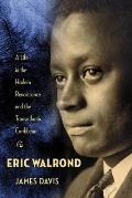 Eric Walrond A Life in the Harlem Renaissance & the Transatlantic Caribbean