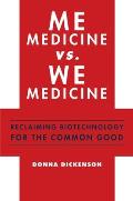 Me Medicine vs. We Medicine: Reclaiming Biotechnology for the Common Good