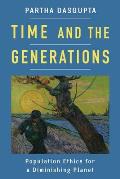 Time & the Generations Population Ethics for a Diminishing Planet