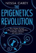Epigenetics Revolution How Modern Biology Is Rewriting Our Understanding of Genetics Disease & Inheritance