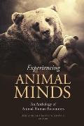 Experiencing Animal Minds An Anthology Of Animal Human Encounters