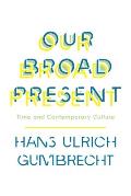 Our Broad Present: Time and Contemporary Culture