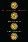 Four Revolutions in the Earth Sciences From Heresy to Truth