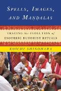 Spells, Images, and Mandalas: Tracing the Evolution of Esoteric Buddhist Rituals