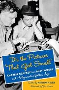 Its the Pictures That Got Small Charles Brackett on Billy Wilder & Hollywoods Golden Age