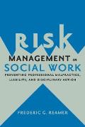 Risk Management in Social Work Preventing Professional Malpractice Liability & Disciplinary Action
