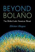 Beyond Bolao The Global Latin American Novel